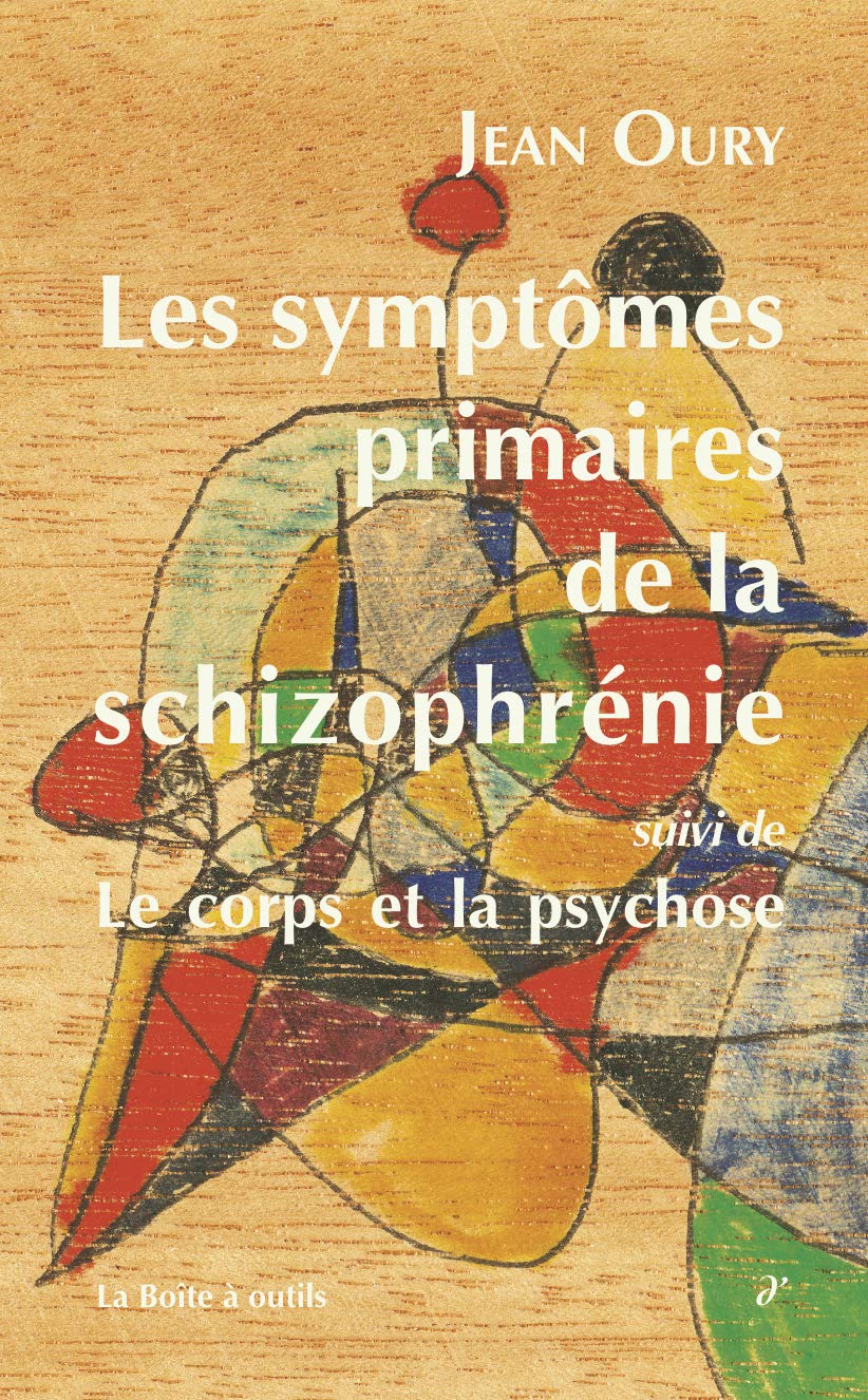 Les Symptômes primaires de la schizophrénie suivi de Le corps et la psychose